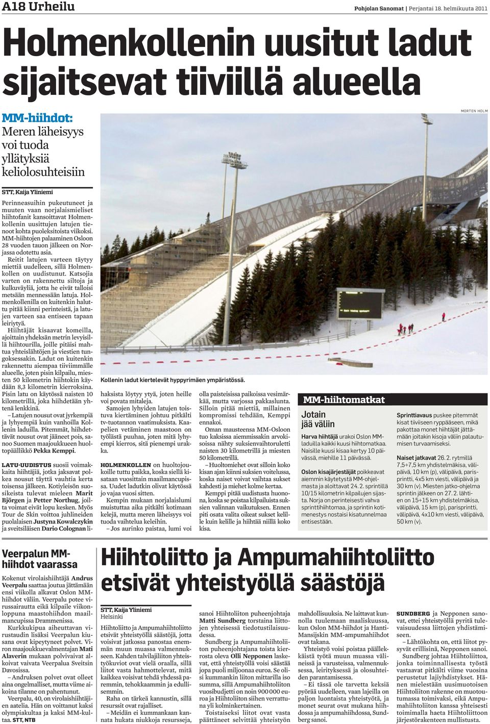 pukeutuneet ja muuten vaan norjalaismieliset hiihtofanit kansoittavat Holmenkollenin uusittujen latujen tienoot kohta puoleksitoista viikoksi.