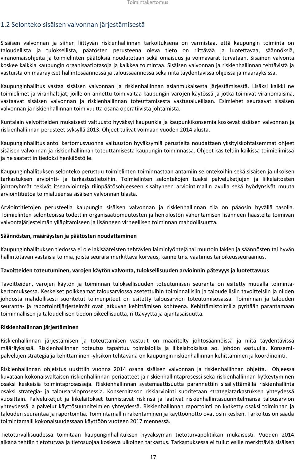 perusteena oleva tieto on riittävää ja luotettavaa, säännöksiä, viranomaisohjeita ja toimielinten päätöksiä noudatetaan sekä omaisuus ja voimavarat turvataan.