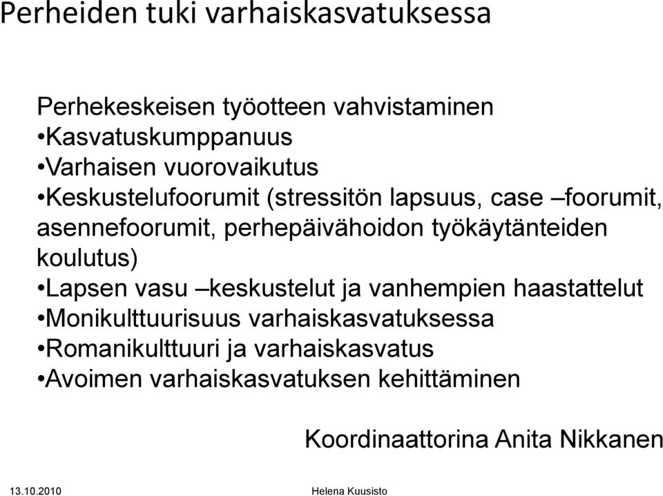 työkäytänteiden koulutus) Lapsen vasu keskustelut ja vanhempien haastattelut Monikulttuurisuus