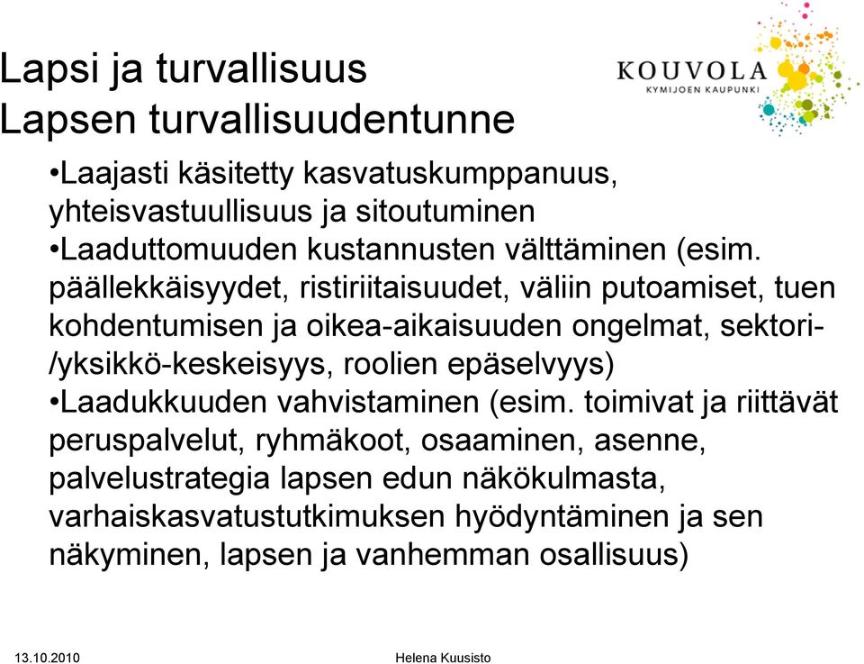 päällekkäisyydet, ristiriitaisuudet, väliin putoamiset, tuen kohdentumisen ja oikea-aikaisuuden ongelmat, sektori- /yksikkö-keskeisyys, roolien