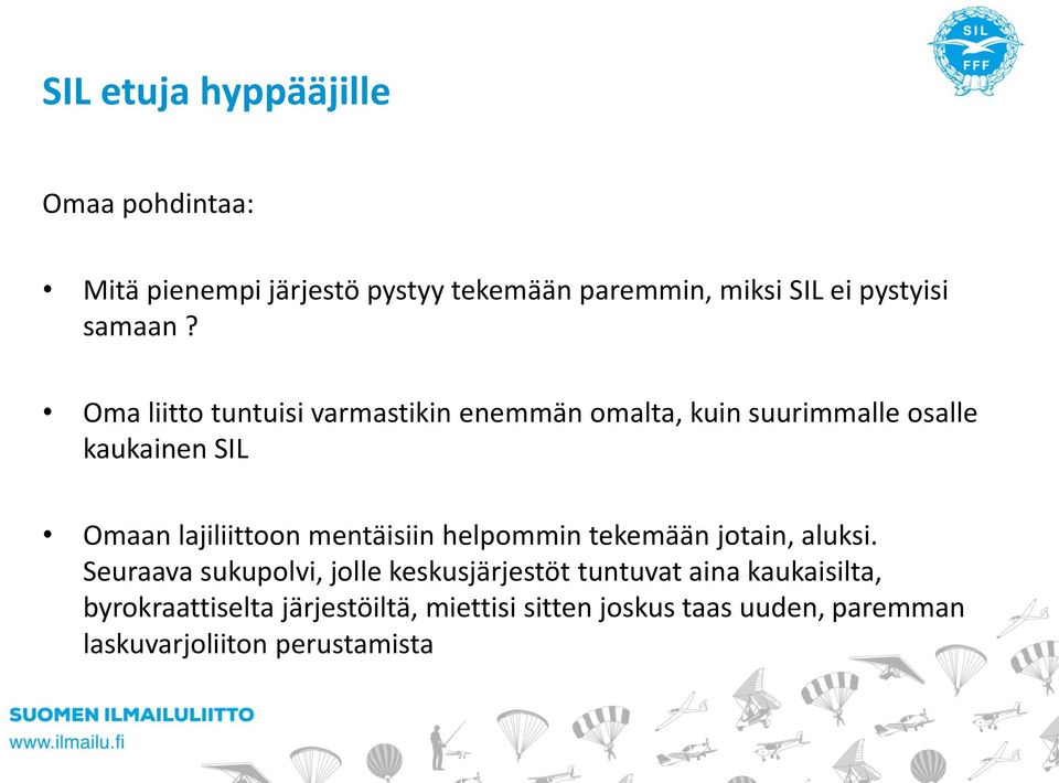 Oma liitto tuntuisi varmastikin enemmän omalta, kuin suurimmalle osalle kaukainen SIL Omaan lajiliittoon