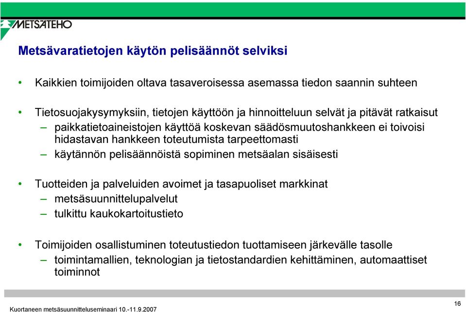 käytännön pelisäännöistä sopiminen metsäalan sisäisesti Tuotteiden ja palveluiden avoimet ja tasapuoliset markkinat metsäsuunnittelupalvelut tulkittu