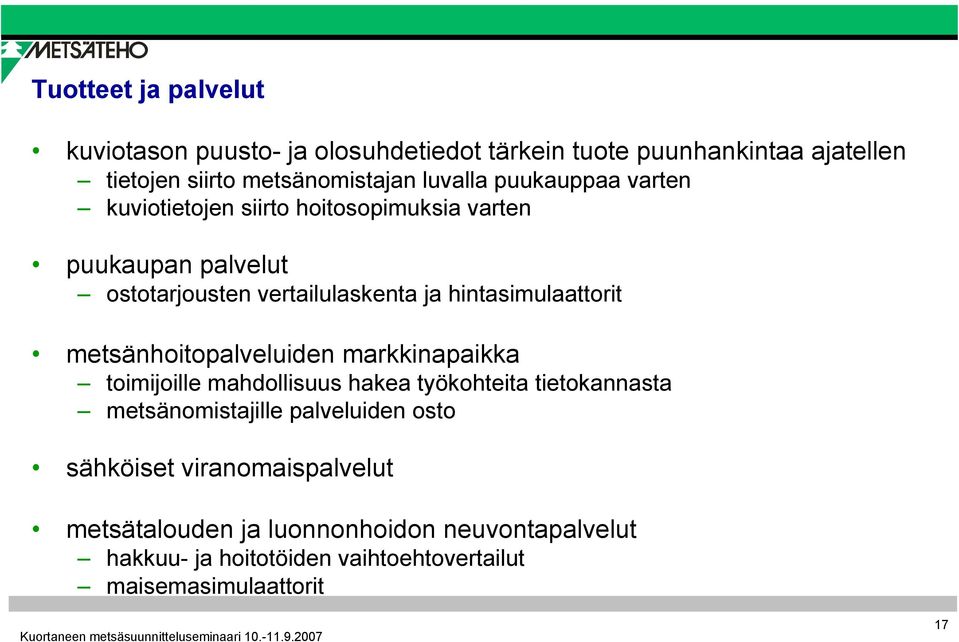 metsänhoitopalveluiden markkinapaikka toimijoille mahdollisuus hakea työkohteita tietokannasta metsänomistajille palveluiden osto