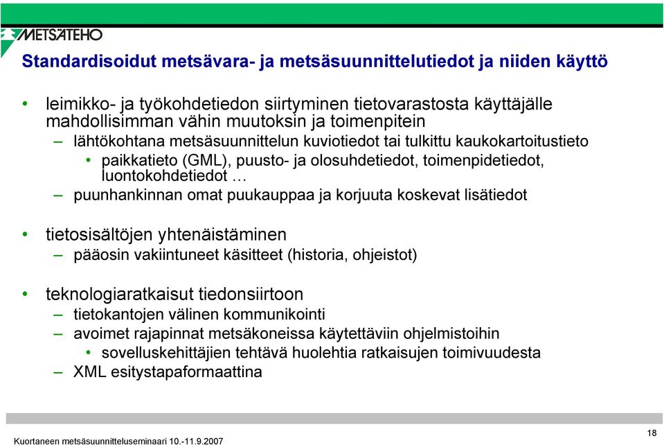 puunhankinnan omat puukauppaa ja korjuuta koskevat lisätiedot tietosisältöjen yhtenäistäminen pääosin vakiintuneet käsitteet (historia, ohjeistot) teknologiaratkaisut