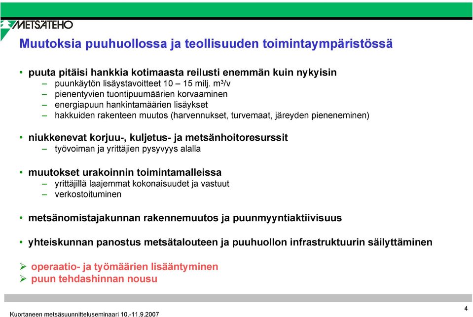 korjuu-, kuljetus- ja metsänhoitoresurssit työvoiman ja yrittäjien pysyvyys alalla muutokset urakoinnin toimintamalleissa yrittäjillä laajemmat kokonaisuudet ja vastuut