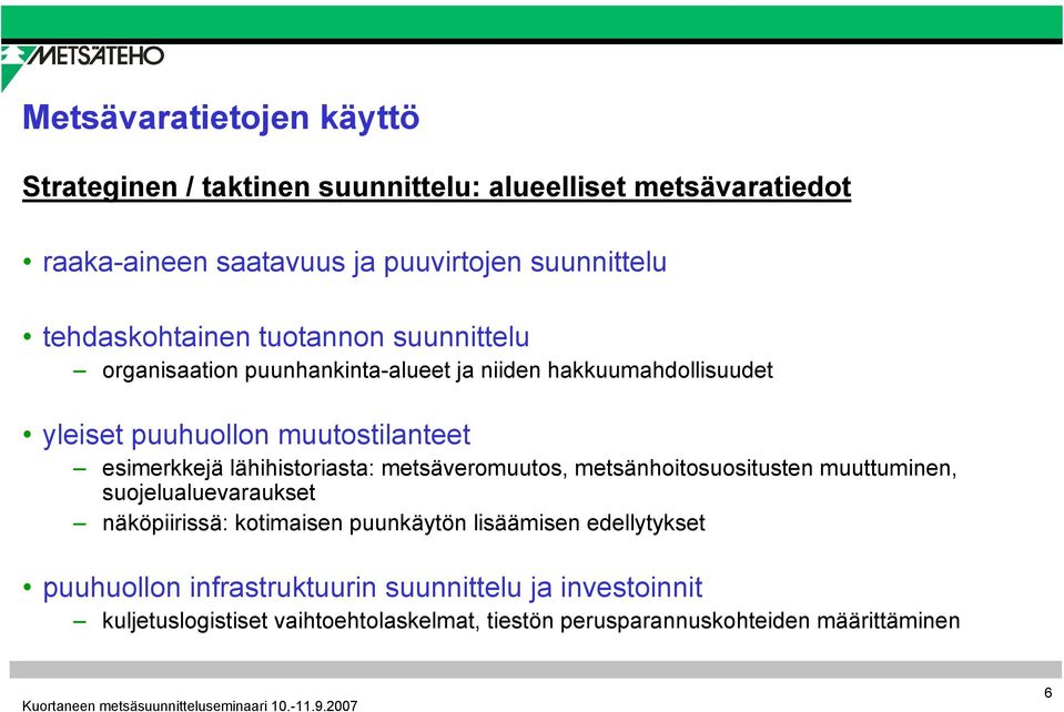 esimerkkejä lähihistoriasta: metsäveromuutos, metsänhoitosuositusten muuttuminen, suojelualuevaraukset näköpiirissä: kotimaisen puunkäytön