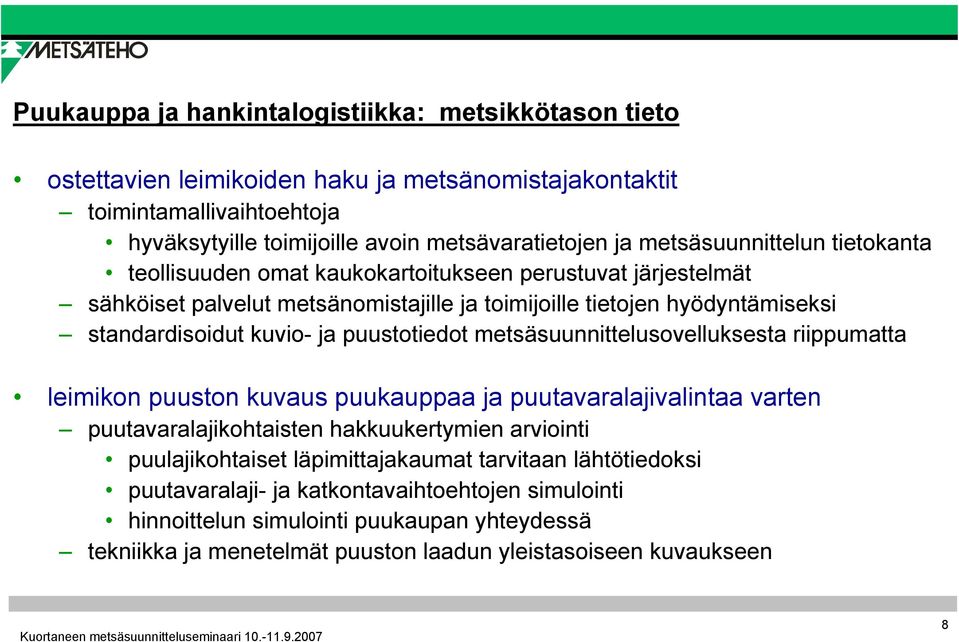 puustotiedot metsäsuunnittelusovelluksesta riippumatta leimikon puuston kuvaus puukauppaa ja puutavaralajivalintaa varten puutavaralajikohtaisten hakkuukertymien arviointi puulajikohtaiset