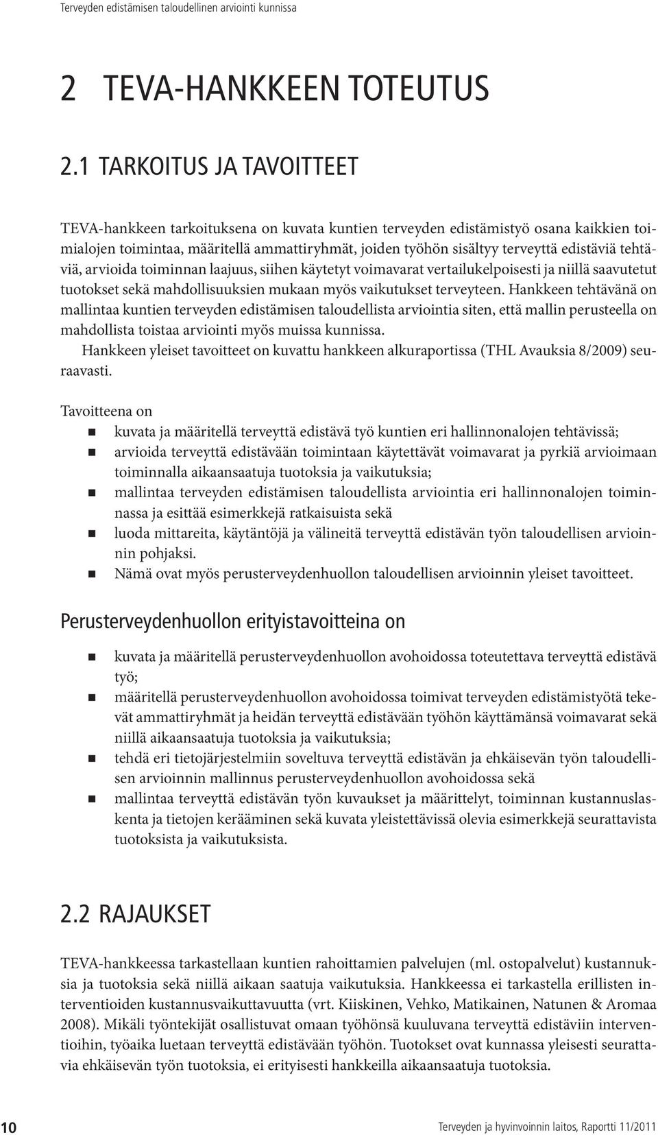 edistäviä tehtäviä, arvioida toiminnan laajuus, siihen käytetyt voimavarat vertailukelpoisesti ja niillä saavutetut tuotokset sekä mahdollisuuksien mukaan myös vaikutukset terveyteen.