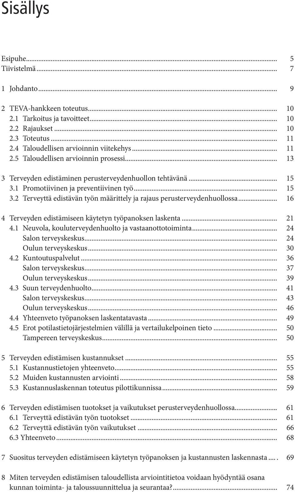 .. 16 4 Terveyden edistämiseen käytetyn työpanoksen laskenta... 21 4.1 Neuvola, kouluterveydenhuolto ja vastaanottotoiminta... 24 Salon terveyskeskus... 24 Oulun terveyskeskus... 30 4.