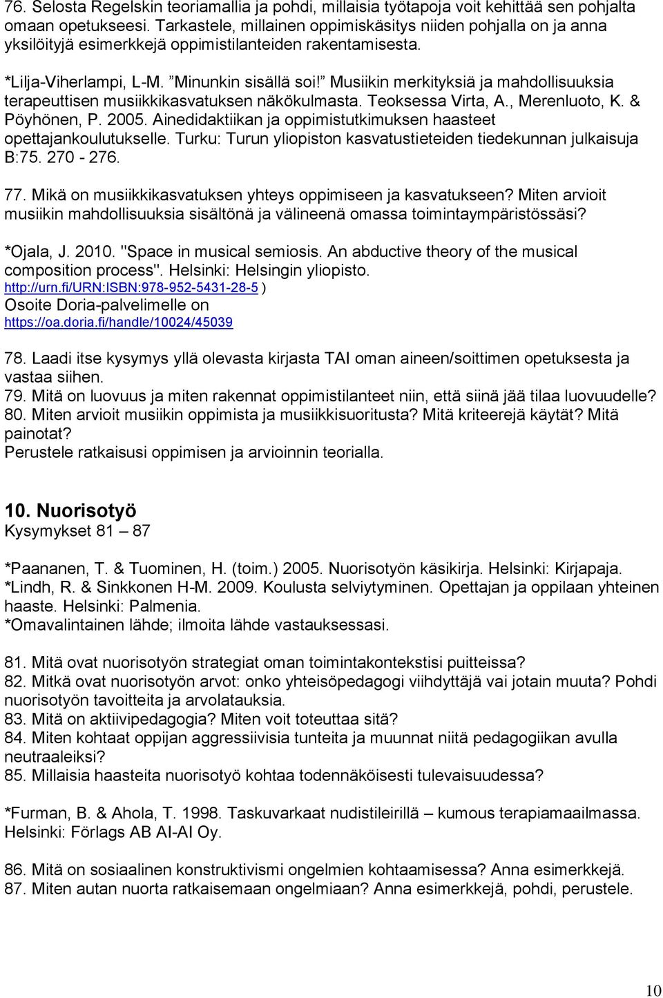 Musiikin merkityksiä ja mahdollisuuksia terapeuttisen musiikkikasvatuksen näkökulmasta. Teoksessa Virta, A., Merenluoto, K. & Pöyhönen, P. 2005.