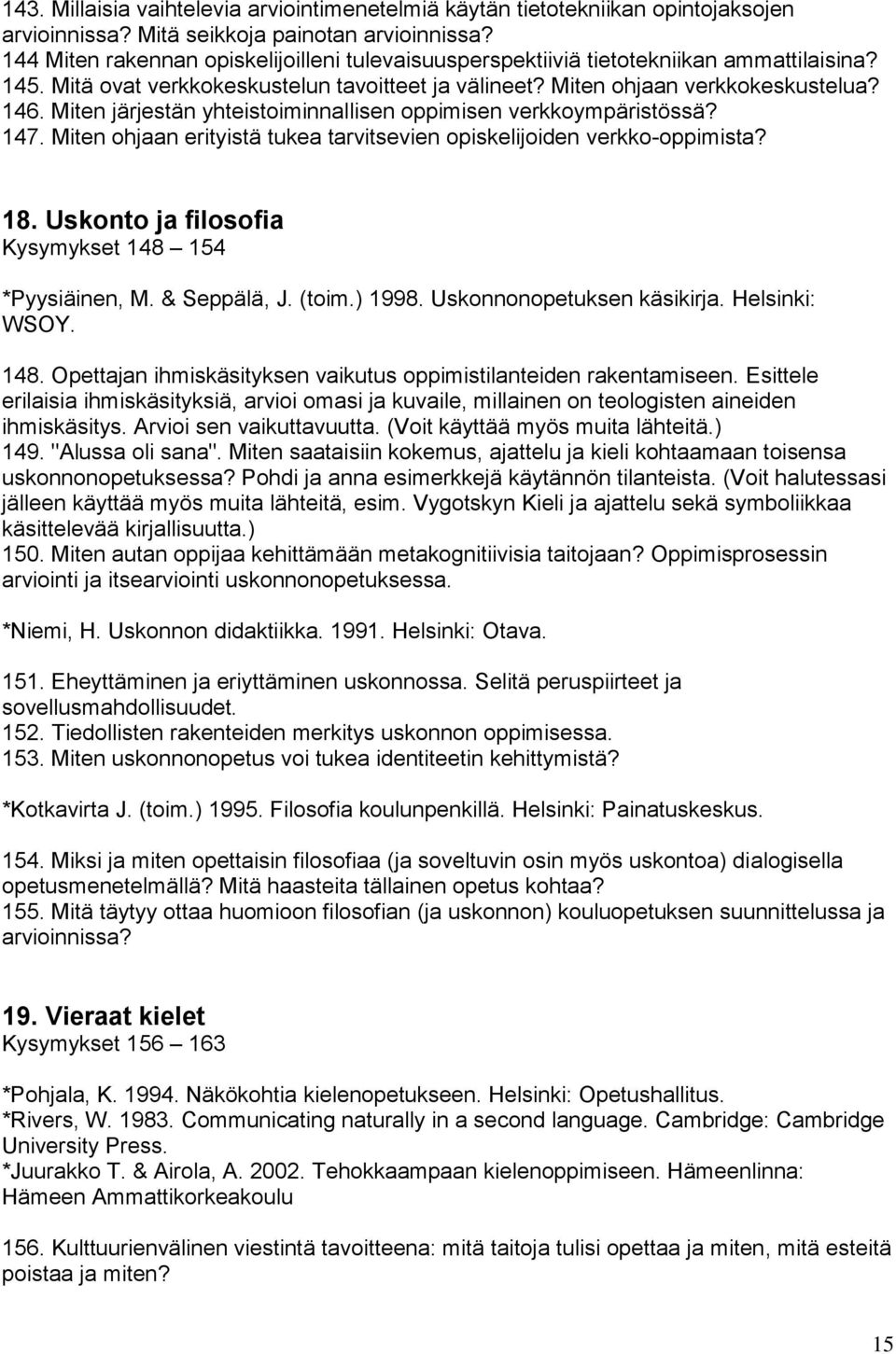 Miten järjestän yhteistoiminnallisen oppimisen verkkoympäristössä? 147. Miten ohjaan erityistä tukea tarvitsevien opiskelijoiden verkko-oppimista? 18.