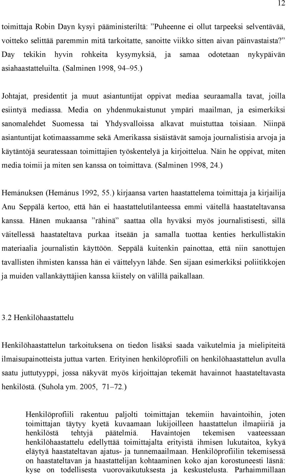 ) Johtajat, presidentit ja muut asiantuntijat oppivat mediaa seuraamalla tavat, joilla esiintyä mediassa.