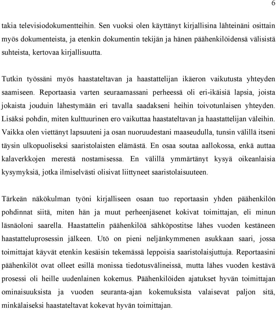 Tutkin työssäni myös haastateltavan ja haastattelijan ikäeron vaikutusta yhteyden saamiseen.