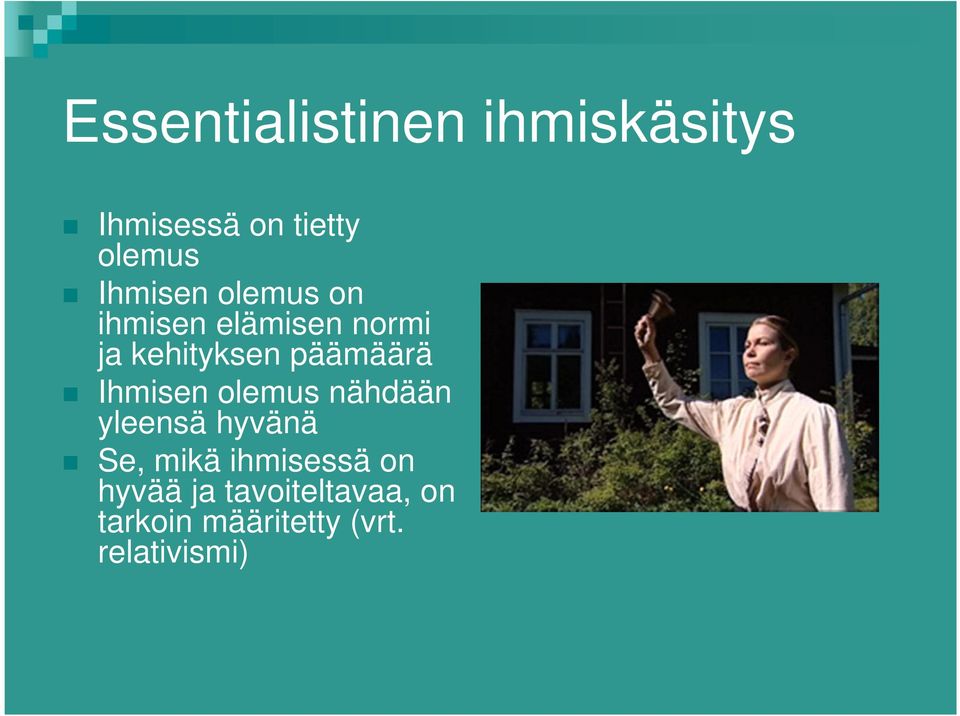 päämäärä Ihmisen olemus nähdään yleensä hyvänä Se, mikä