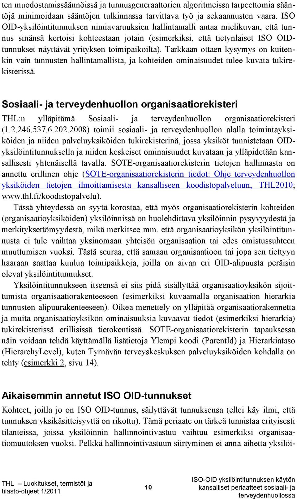 toimipaikoilta). Tarkkaan ottaen kysymys on kuitenkin vain tunnusten hallintamallista, ja kohteiden ominaisuudet tulee kuvata tukirekisterissä.