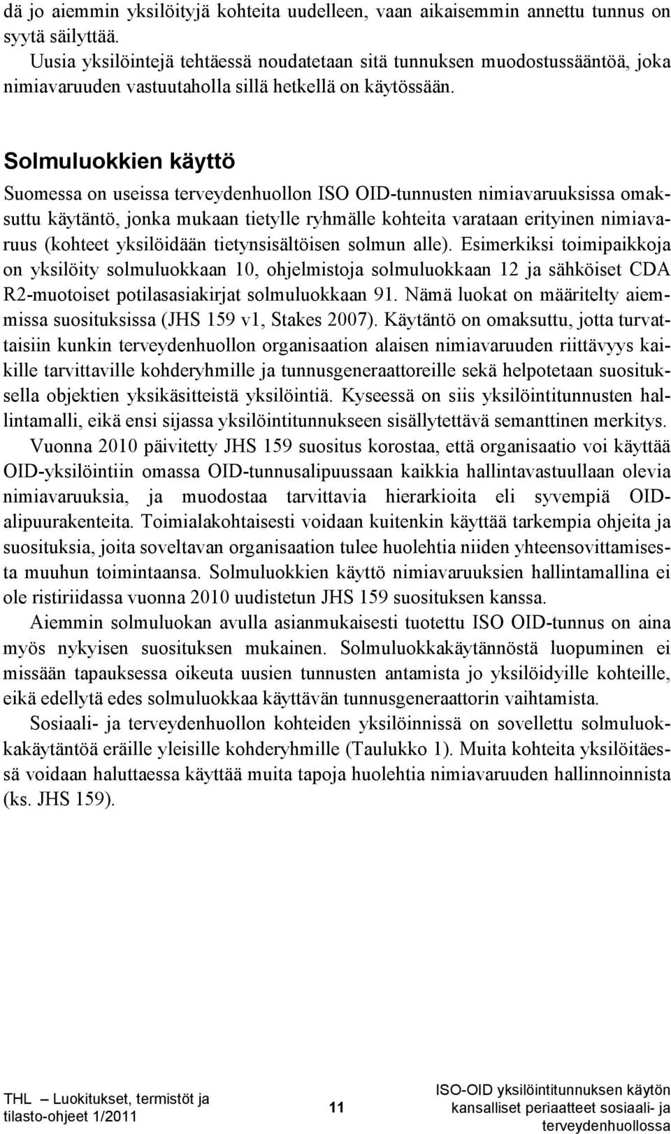 Solmuluokkien käyttö Suomessa on useissa terveydenhuollon ISO OID-tunnusten nimiavaruuksissa omaksuttu käytäntö, jonka mukaan tietylle ryhmälle kohteita varataan erityinen nimiavaruus (kohteet