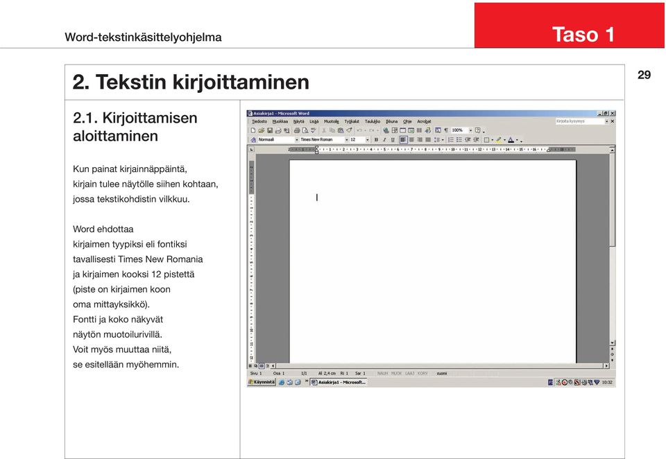 Kirjoittamisen aloittaminen Kun painat kirjainnäppäintä, kirjain tulee näytölle siihen kohtaan, jossa