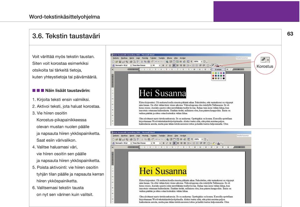 Kirjoita teksti ensin valmiiksi. 2. Aktivoi teksti, jota haluat korostaa. 3.