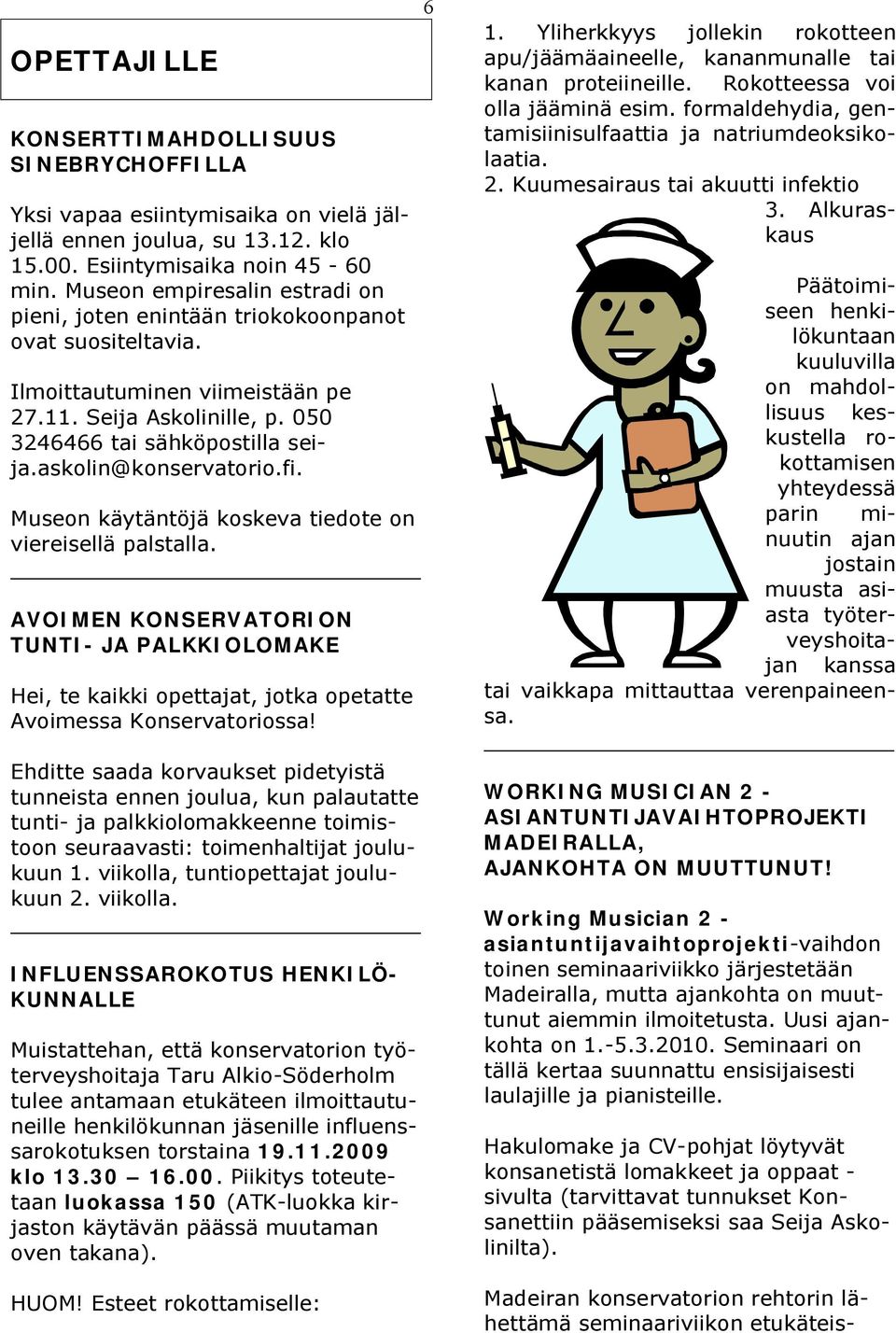 askolin@konservatorio.fi. Museon käytäntöjä koskeva tiedote on viereisellä palstalla.