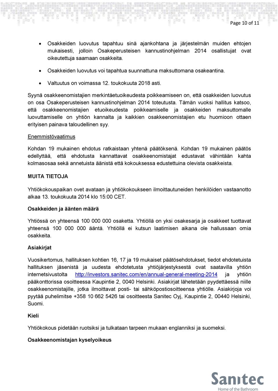 Syynä osakkeenomistajien merkintäetuoikeudesta poikkeamiseen on, että osakkeiden luovutus on osa Osakeperusteisen kannustinohjelman 2014 toteutusta.