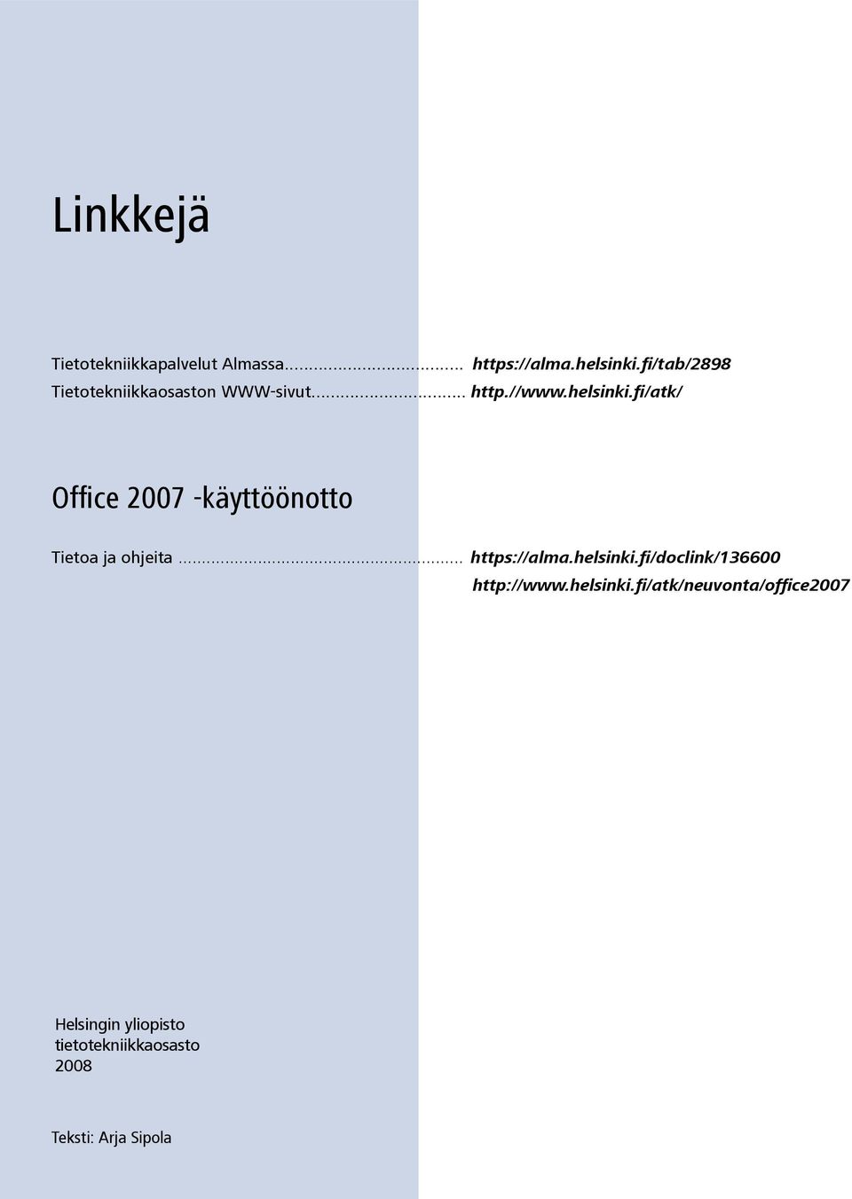 fi/atk/ 12 Office 2007 -käyttöönotto Tietoa ja ohjeita... https://alma.helsinki.