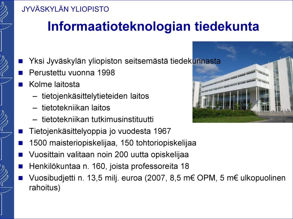 Tietojenkäsittelyoppia jo vuodesta 1967 1500 maisteriopiskelijaa, 150 tohtoriopiskelijaa Vuosittain valitaan noin 200