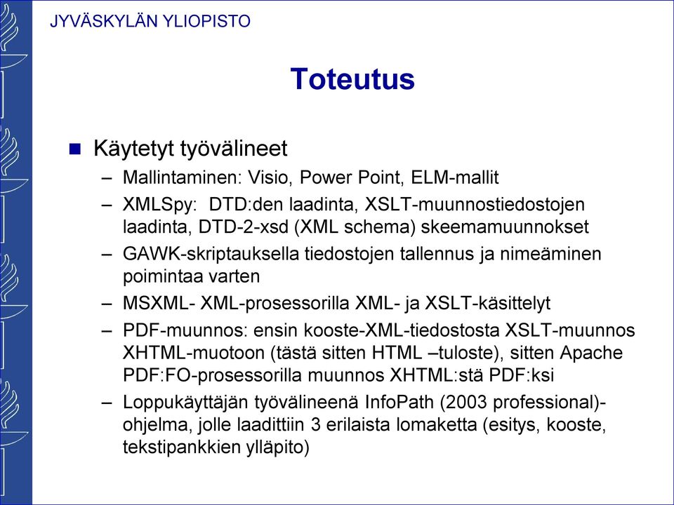 PDF-muunnos: ensin kooste-xml-tiedostosta XSLT-muunnos XHTML-muotoon (tästä sitten HTML tuloste), sitten Apache PDF:FO-prosessorilla muunnos XHTML:stä