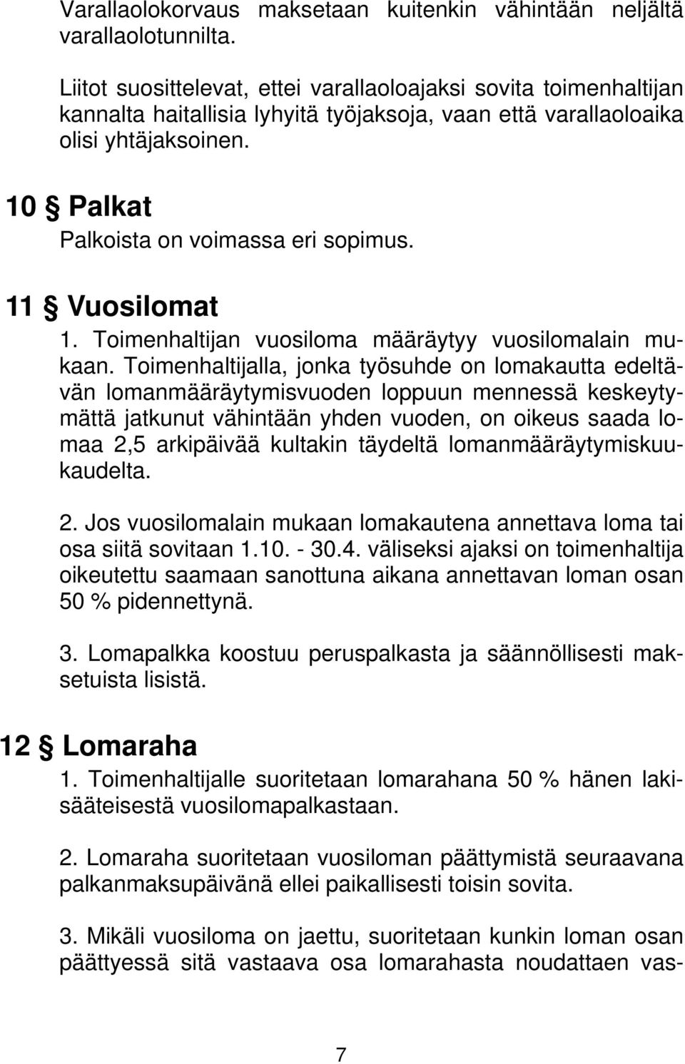 11 Vuosilomat 1. Toimenhaltijan vuosiloma määräytyy vuosilomalain mukaan.