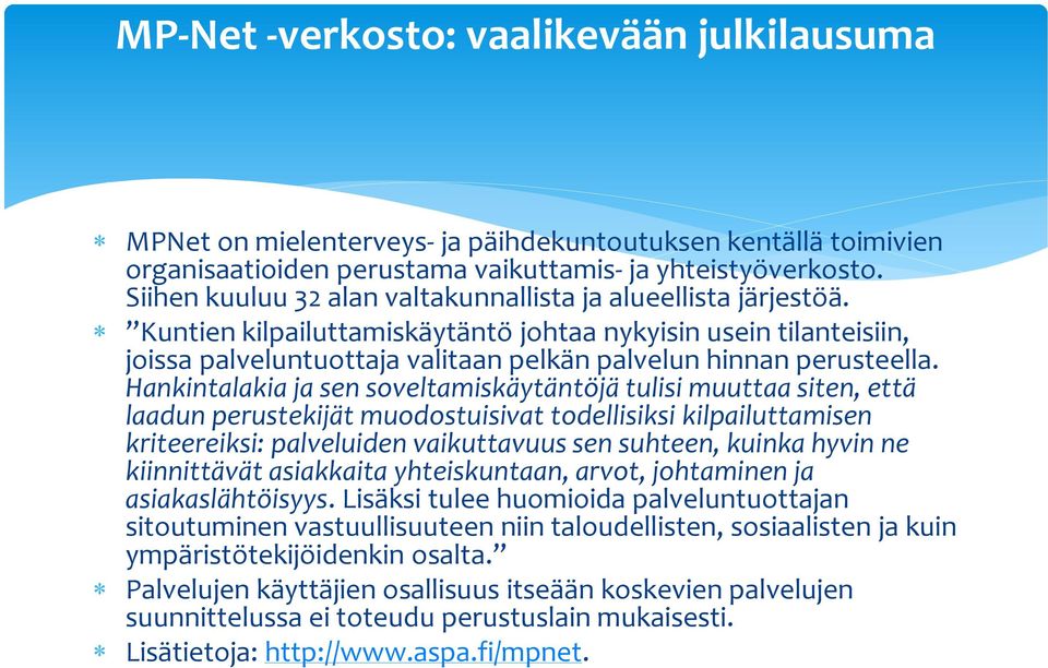 Hankintalakia ja sen soveltamiskäytäntöjä tulisi muuttaa siten, että laadun perustekijät muodostuisivat todellisiksi kilpailuttamisen kriteereiksi: palveluiden vaikuttavuus sen suhteen, kuinka hyvin