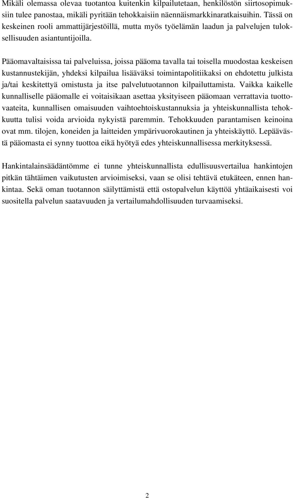 Pääomavaltaisissa tai palveluissa, joissa pääoma tavalla tai toisella muodostaa keskeisen kustannustekijän, yhdeksi kilpailua lisääväksi toimintapolitiikaksi on ehdotettu julkista ja/tai keskitettyä