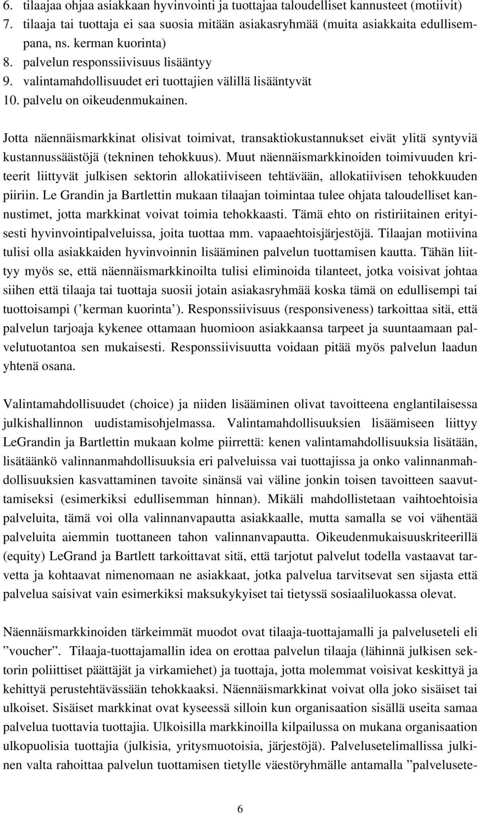 Jotta näennäismarkkinat olisivat toimivat, transaktiokustannukset eivät ylitä syntyviä kustannussäästöjä (tekninen tehokkuus).