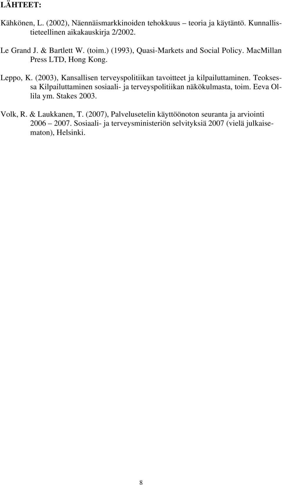 (2003), Kansallisen terveyspolitiikan tavoitteet ja kilpailuttaminen. Teoksessa Kilpailuttaminen sosiaali- ja terveyspolitiikan näkökulmasta, toim.