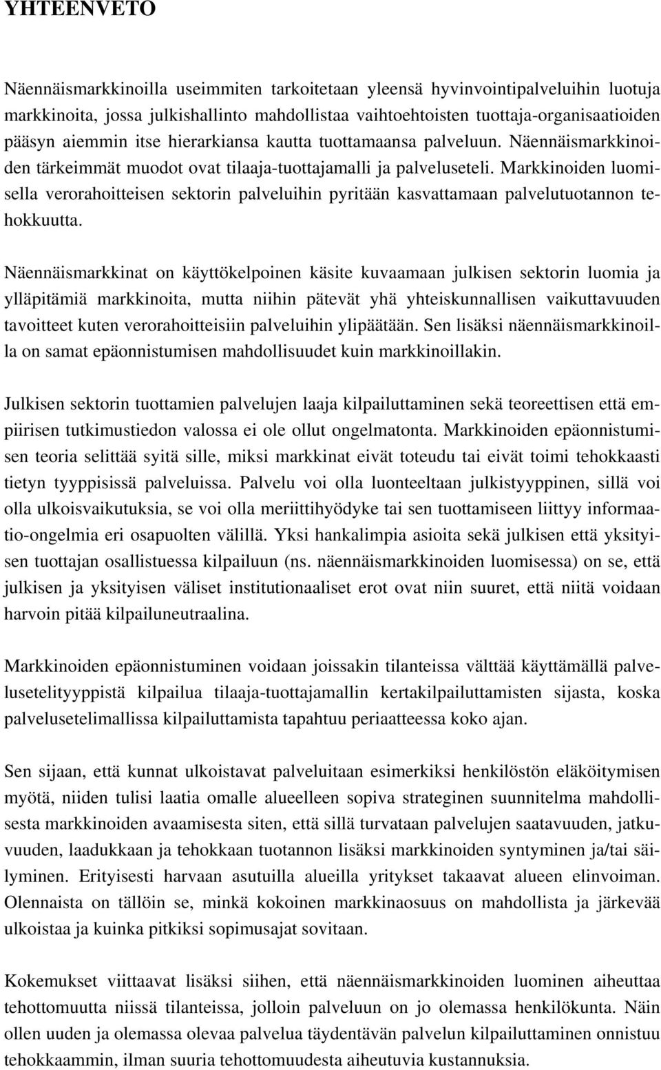 Markkinoiden luomisella verorahoitteisen sektorin palveluihin pyritään kasvattamaan palvelutuotannon tehokkuutta.