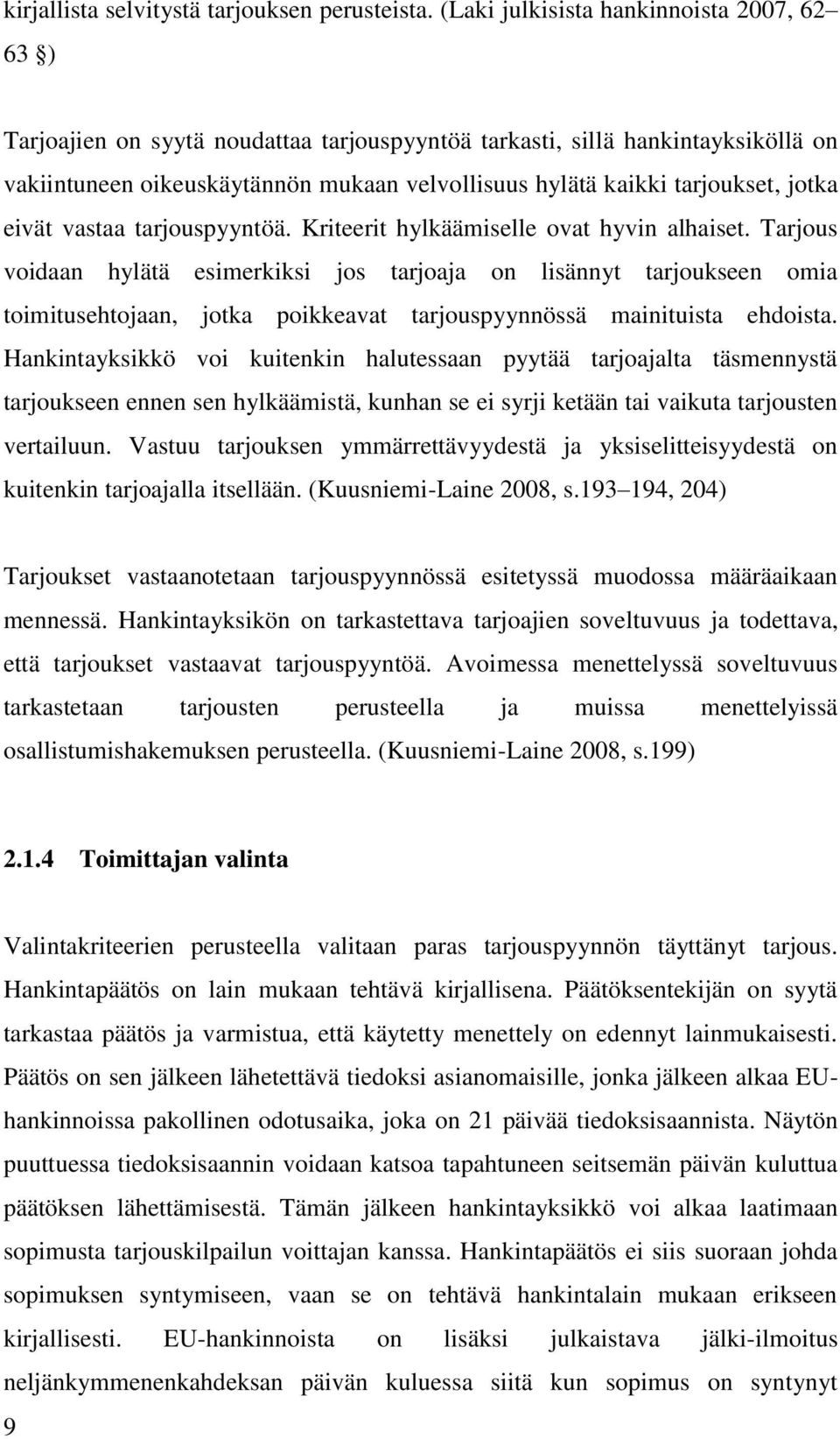 tarjoukset, jotka eivät vastaa tarjouspyyntöä. Kriteerit hylkäämiselle ovat hyvin alhaiset.