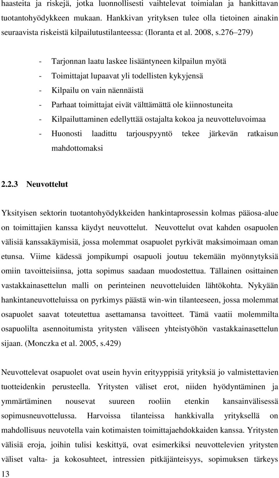 276 279) - Tarjonnan laatu laskee lisääntyneen kilpailun myötä - Toimittajat lupaavat yli todellisten kykyjensä - Kilpailu on vain näennäistä - Parhaat toimittajat eivät välttämättä ole