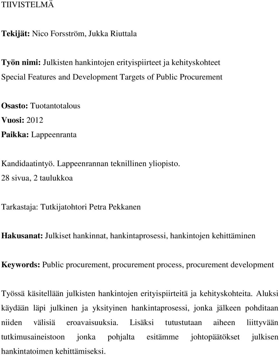 28 sivua, 2 taulukkoa Tarkastaja: Tutkijatohtori Petra Pekkanen Hakusanat: Julkiset hankinnat, hankintaprosessi, hankintojen kehittäminen Keywords: Public procurement, procurement process,