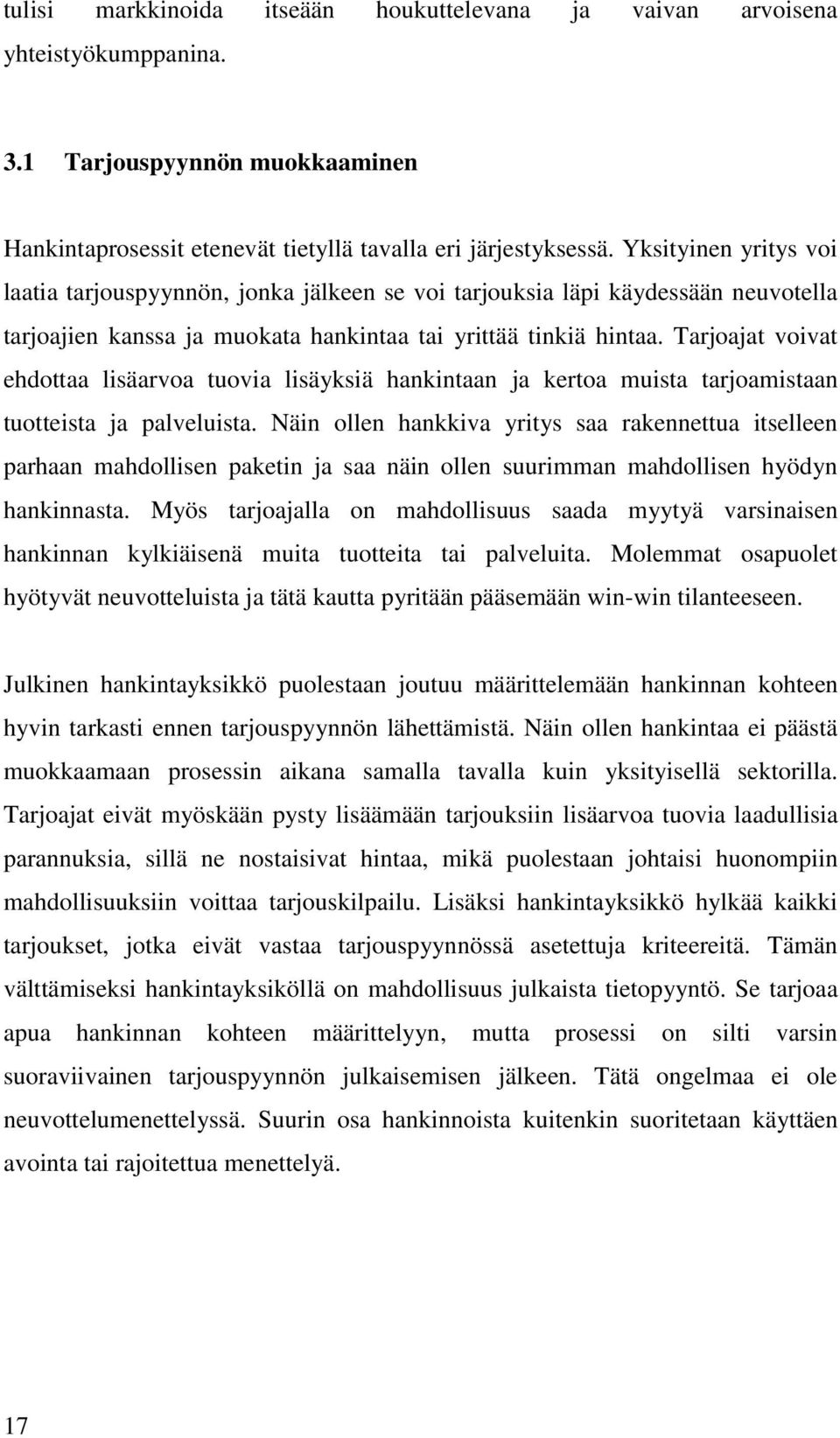 Tarjoajat voivat ehdottaa lisäarvoa tuovia lisäyksiä hankintaan ja kertoa muista tarjoamistaan tuotteista ja palveluista.