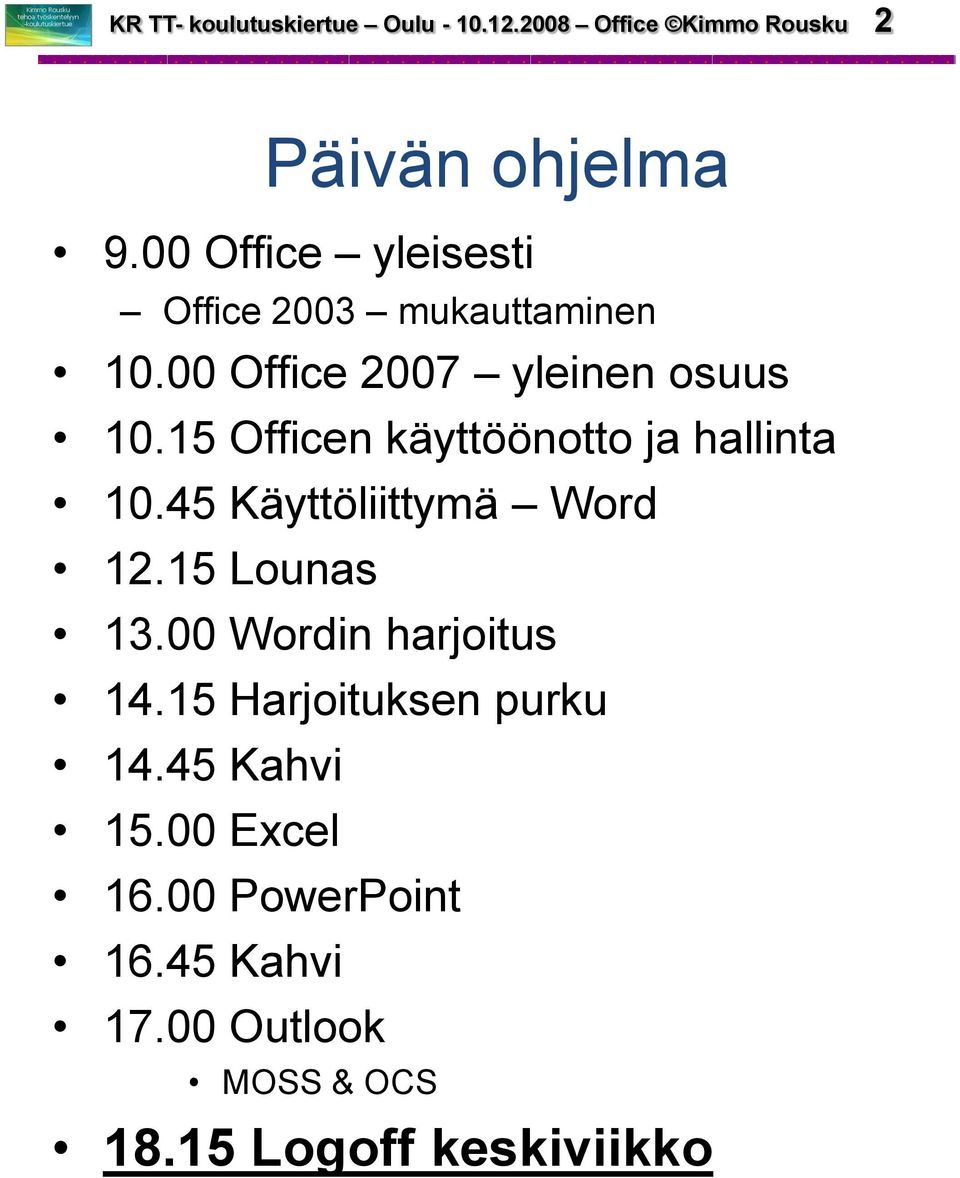 15 Officen käyttöönotto ja hallinta 10.45 Käyttöliittymä Word 12.15 Lounas 13.