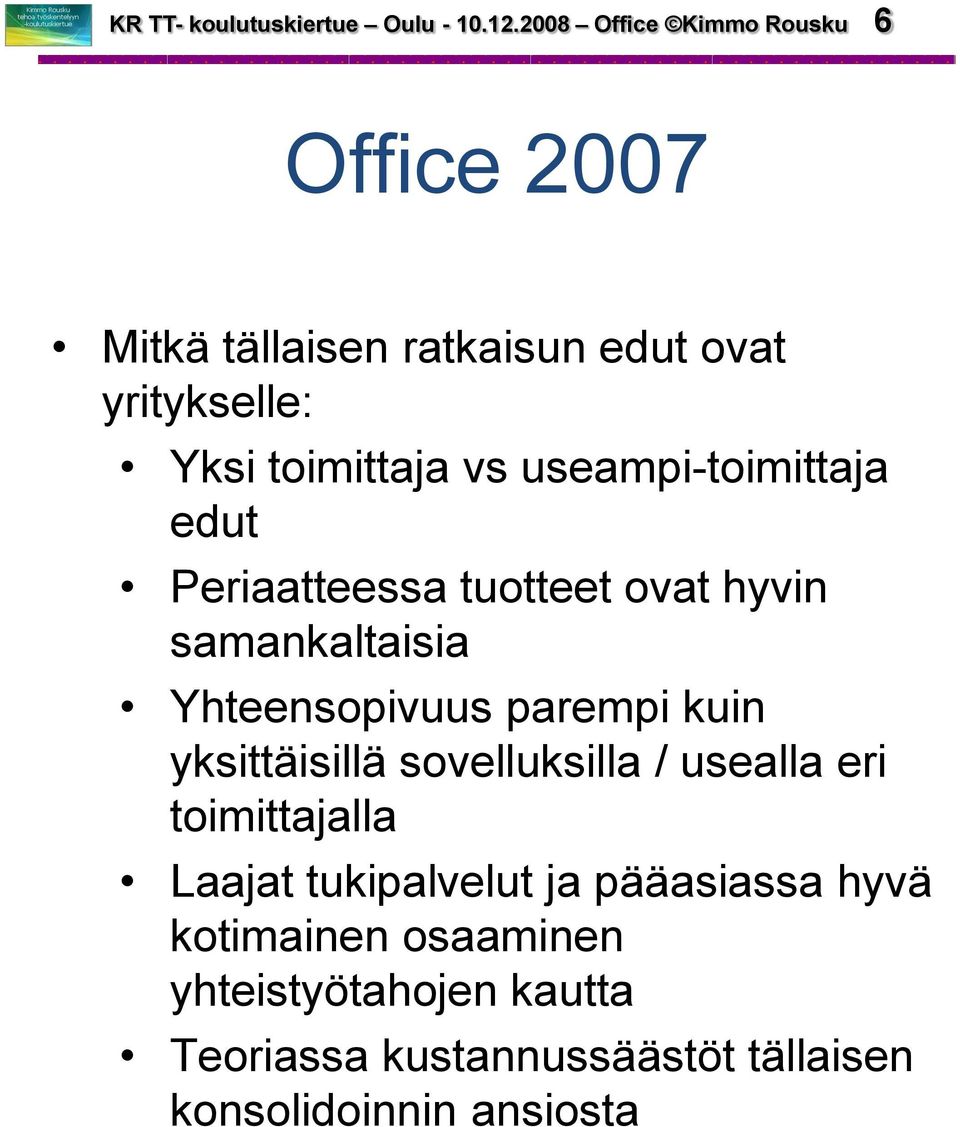 useampi-toimittaja edut Periaatteessa tuotteet ovat hyvin samankaltaisia Yhteensopivuus parempi kuin