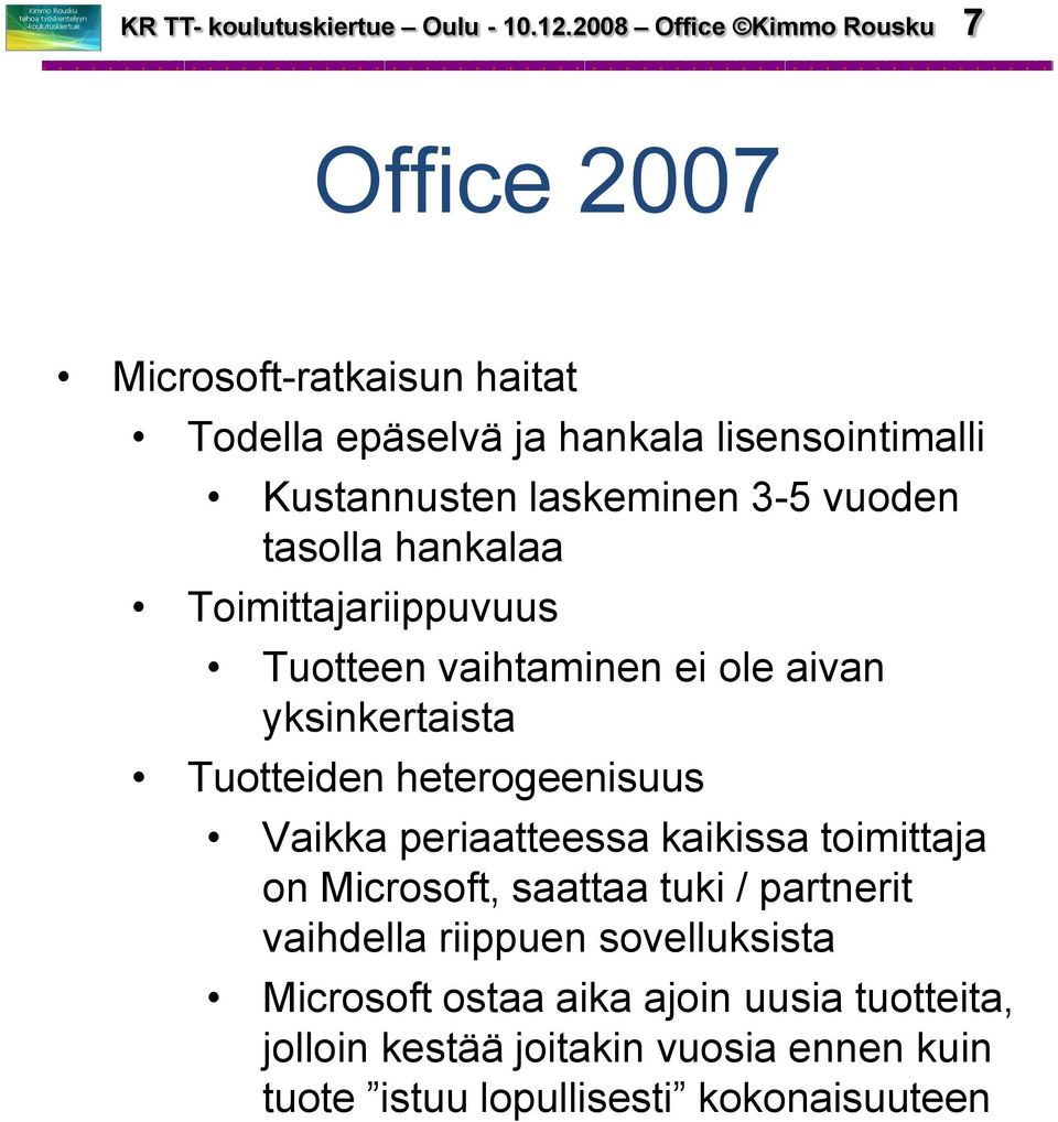 laskeminen 3-5 vuoden tasolla hankalaa Toimittajariippuvuus Tuotteen vaihtaminen ei ole aivan yksinkertaista Tuotteiden