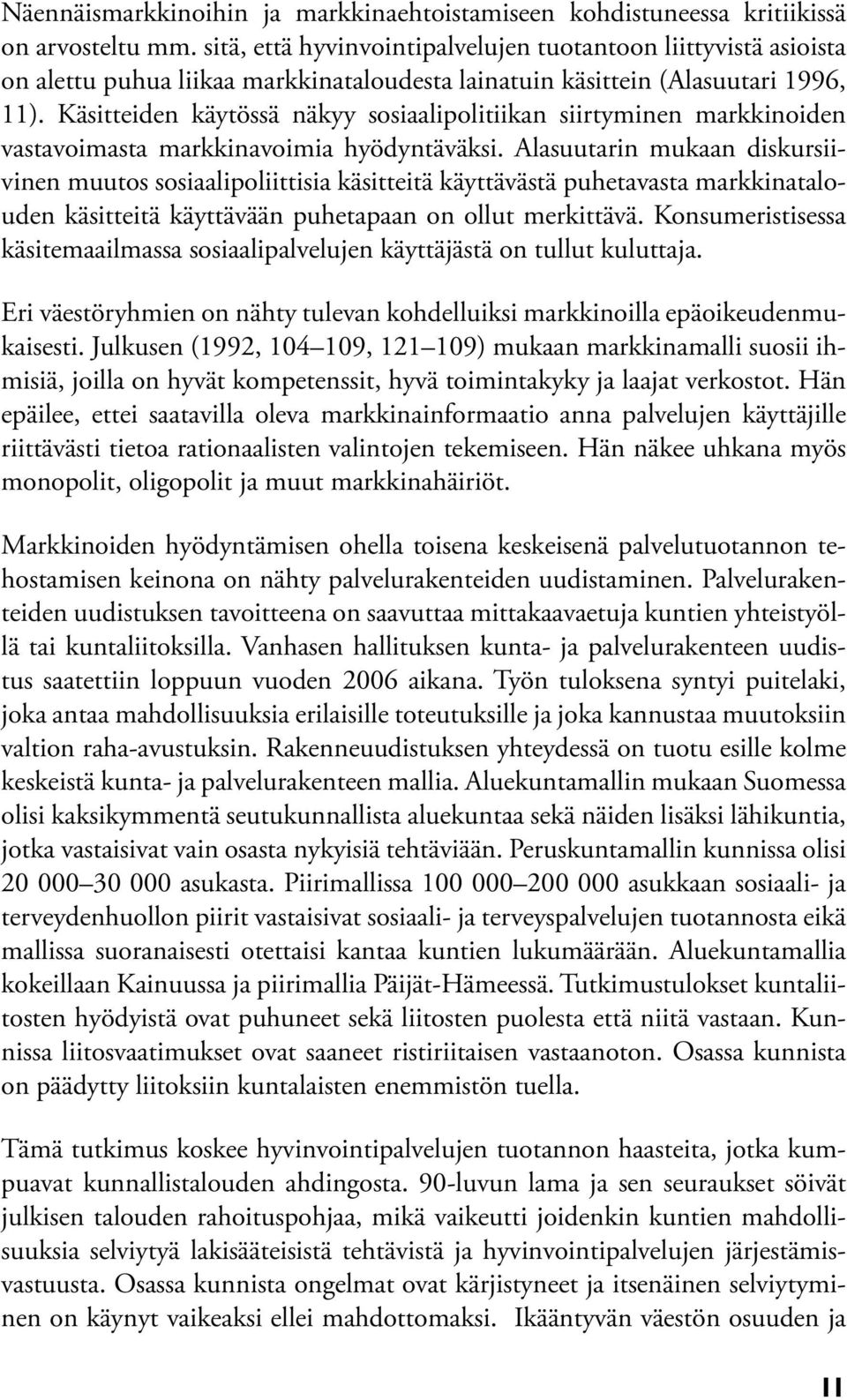 Käsitteiden käytössä näkyy sosiaalipolitiikan siirtyminen markkinoiden vastavoimasta markkinavoimia hyödyntäväksi.