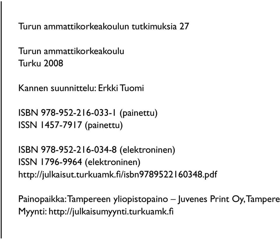 (elektroninen) ISSN 1796-9964 (elektroninen) http://julkaisut.turkuamk.fi /isbn9789522160348.