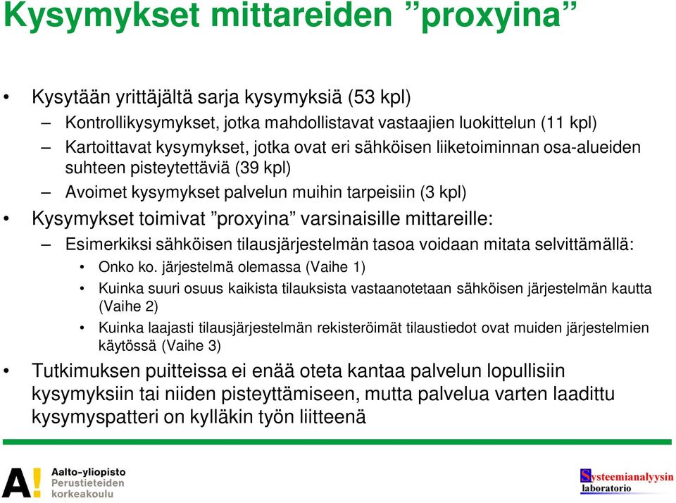 sähköisen tilausjärjestelmän tasoa voidaan mitata selvittämällä: Onko ko.
