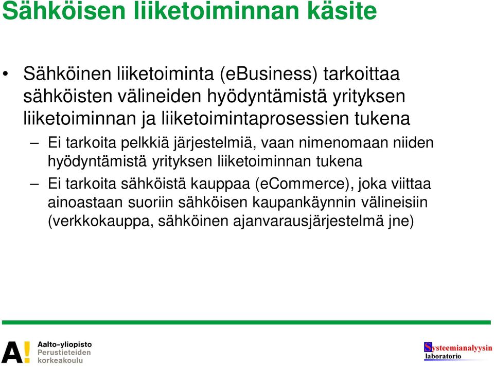 vaan nimenomaan niiden hyödyntämistä yrityksen liiketoiminnan tukena Ei tarkoita sähköistä kauppaa