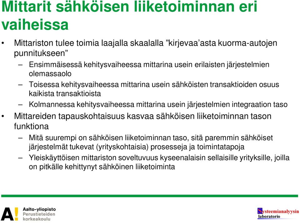 järjestelmien integraation taso Mittareiden tapauskohtaisuus kasvaa sähköisen liiketoiminnan tason funktiona Mitä suurempi on sähköisen liiketoiminnan taso, sitä paremmin sähköiset