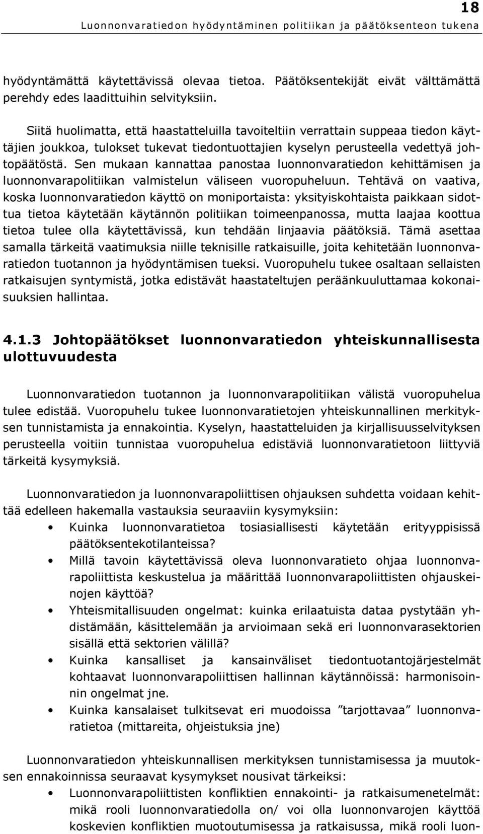 Sen mukaan kannattaa panostaa luonnonvaratiedon kehittämisen ja luonnonvarapolitiikan valmistelun väliseen vuoropuheluun.