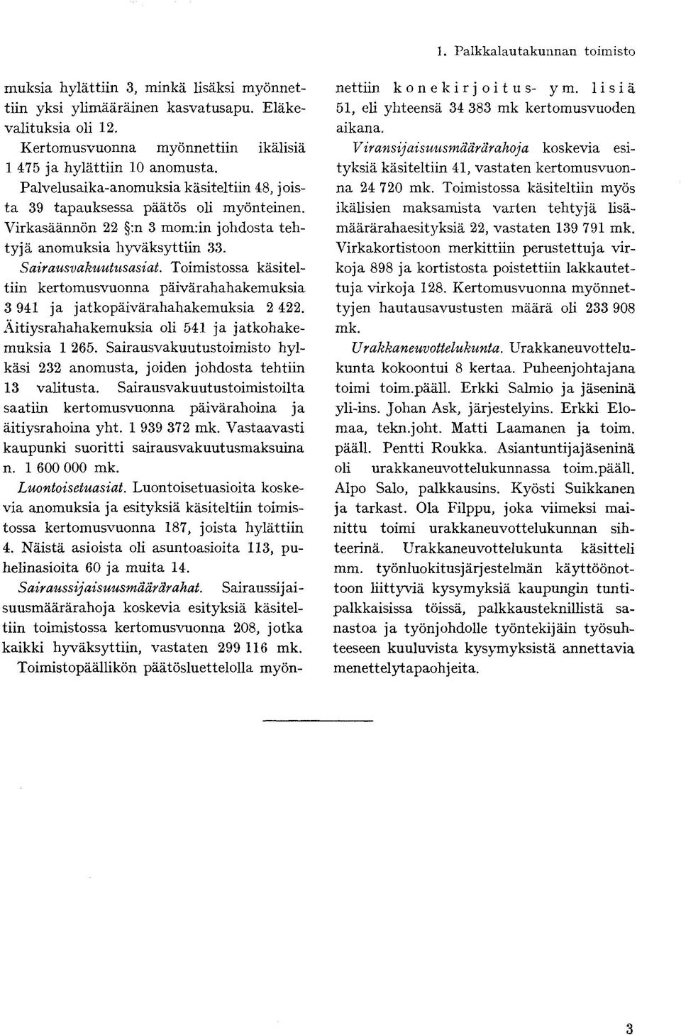 mk. Urakki kokoontui 8 kertaa. Erkki Salmio ja Ask, järjestelyins. Erkki Elomaa, tekn.joht.