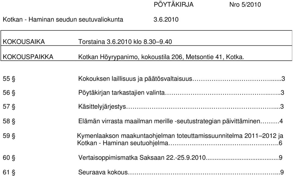 ..3 56 Pöytäkirjan tarkastajien valinta....3 57 Käsittelyjärjestys.