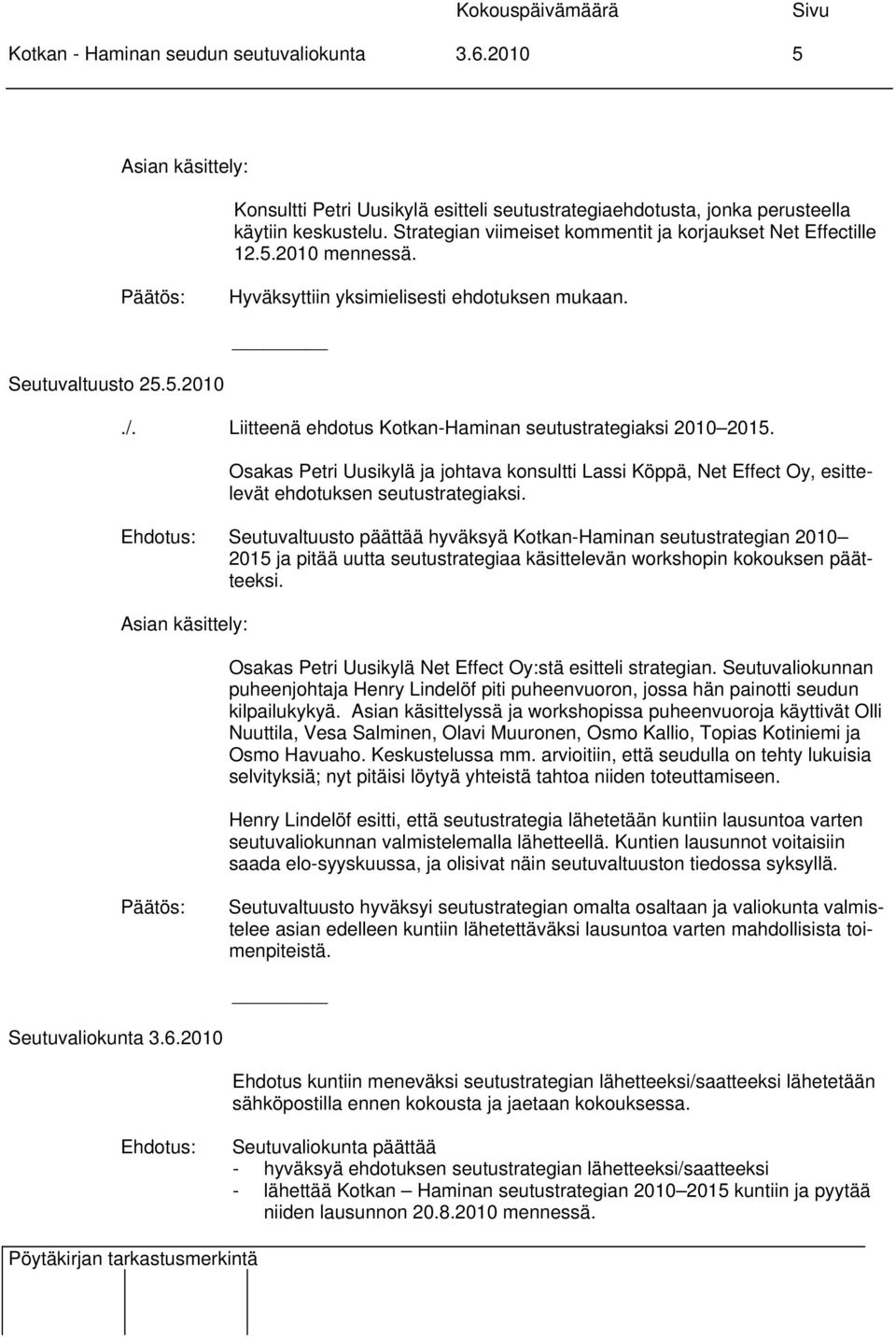 Osakas Petri Uusikylä ja johtava konsultti Lassi Köppä, Net Effect Oy, esittelevät ehdotuksen seutustrategiaksi.