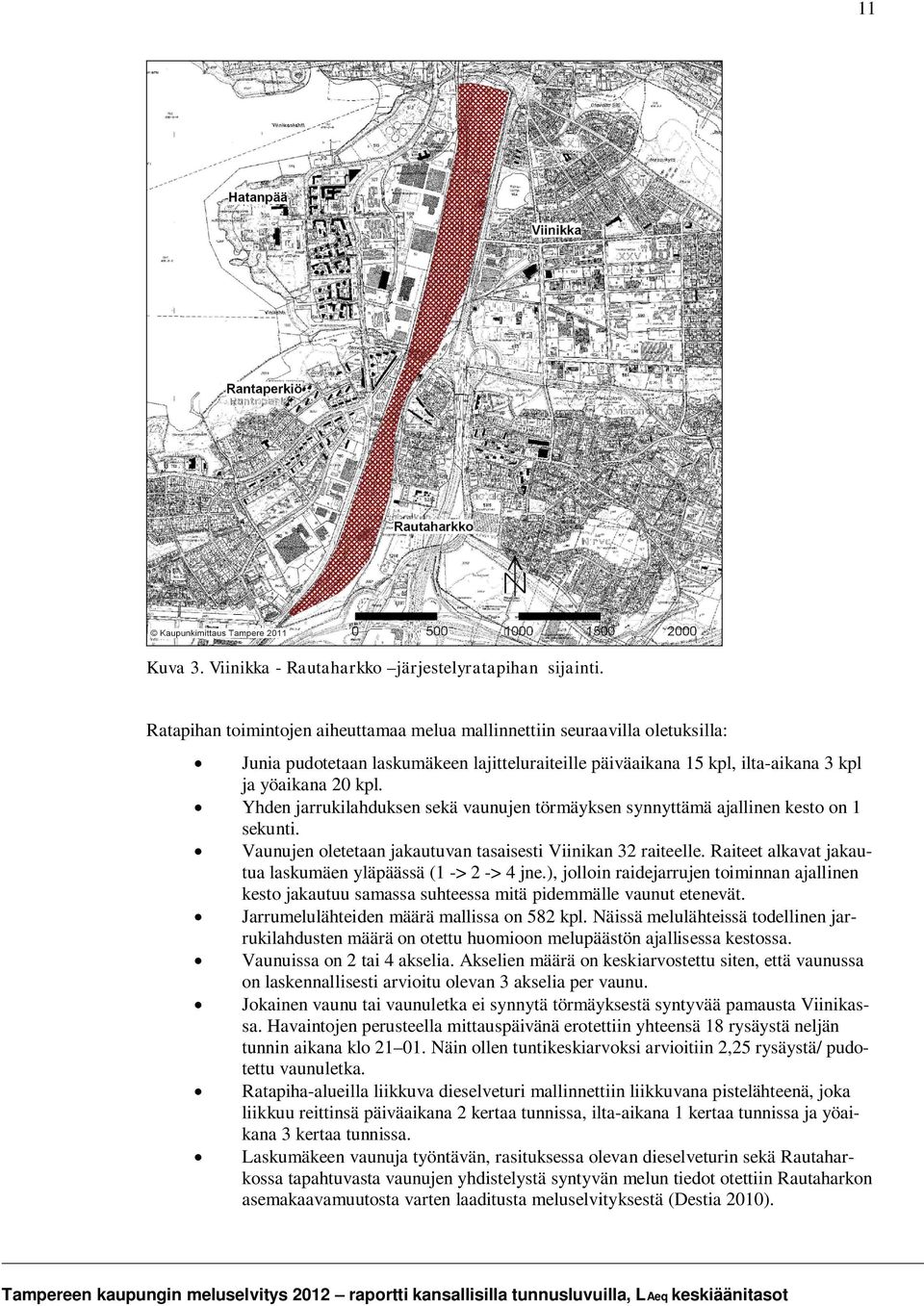 Yhden jarrukilahduksen sekä vaunujen törmäyksen synnyttämä ajallinen kesto on 1 sekunti. Vaunujen oletetaan jakautuvan tasaisesti Viinikan 32 raiteelle.